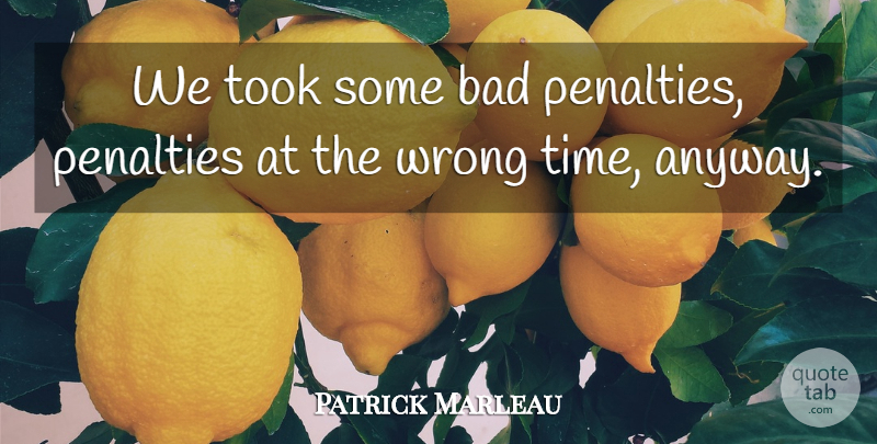 Patrick Marleau Quote About Bad, Penalties, Took, Wrong: We Took Some Bad Penalties...