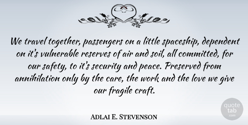 Adlai E. Stevenson Quote About Love, Peace, Nature: We Travel Together Passengers On...