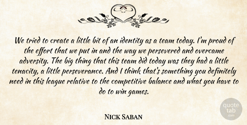 Nick Saban Quote About Balance, Bit, Create, Definitely, Effort: We Tried To Create A...