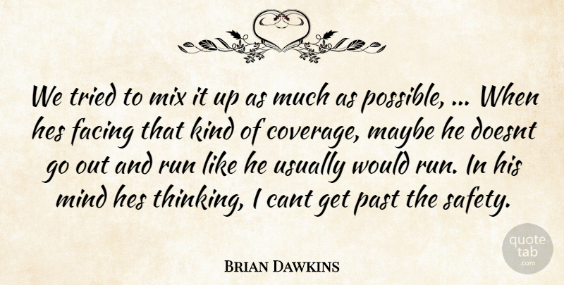 Brian Dawkins Quote About Cant, Facing, Maybe, Mind, Mix: We Tried To Mix It...