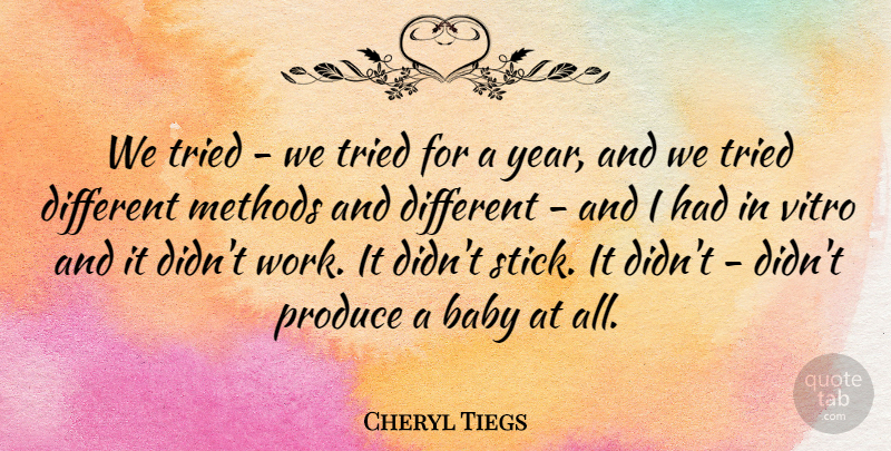 Cheryl Tiegs Quote About Methods, Produce, Tried: We Tried We Tried For...