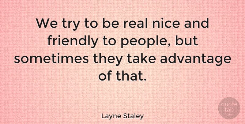 Layne Staley Quote About Real, Nice, People: We Try To Be Real...