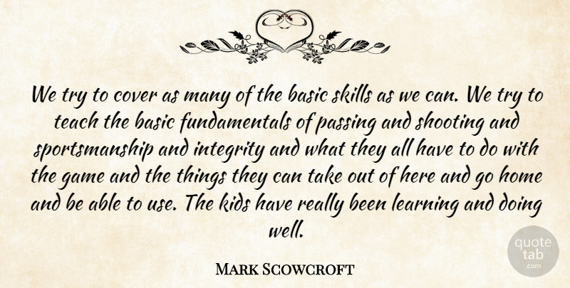 Mark Scowcroft Quote About Basic, Cover, Game, Home, Integrity: We Try To Cover As...