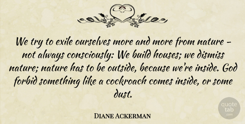 Diane Ackerman Quote About Dust, House, Trying: We Try To Exile Ourselves...