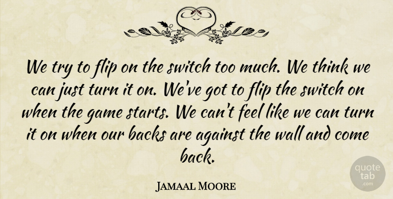 Jamaal Moore Quote About Against, Backs, Flip, Game, Switch: We Try To Flip On...