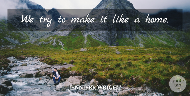 Jennifer Wright Quote About undefined: We Try To Make It...