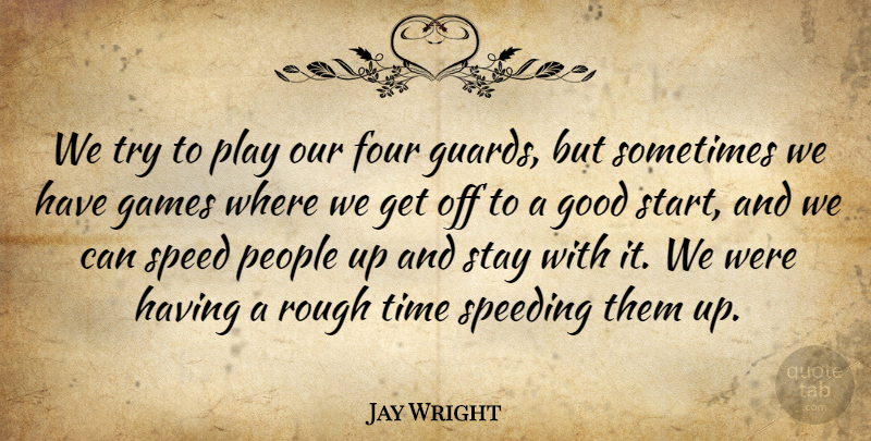 Jay Wright Quote About Four, Games, Good, People, Rough: We Try To Play Our...