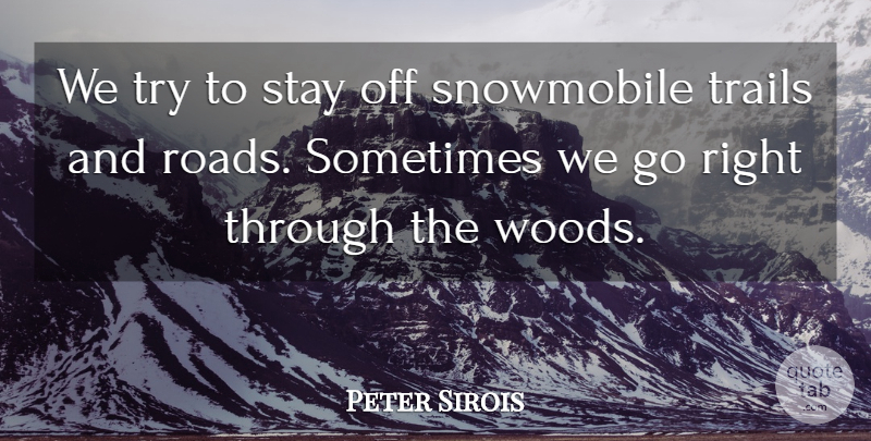 Peter Sirois Quote About Stay, Trails: We Try To Stay Off...