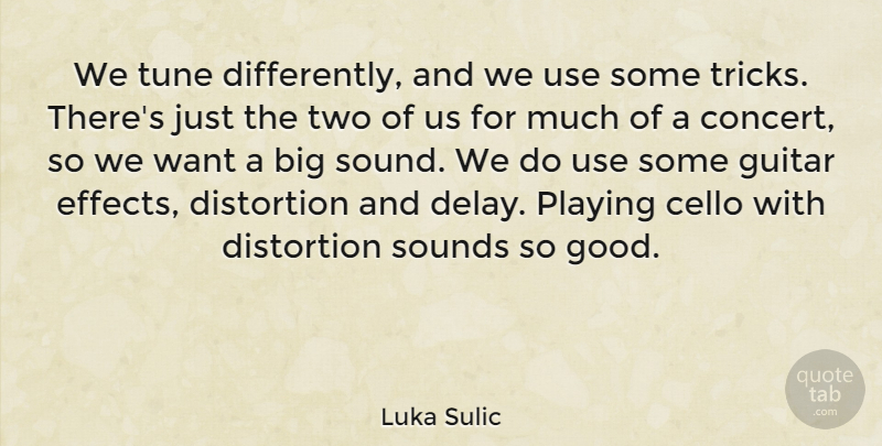 Luka Sulic Quote About Cello, Good, Playing, Sounds, Tune: We Tune Differently And We...
