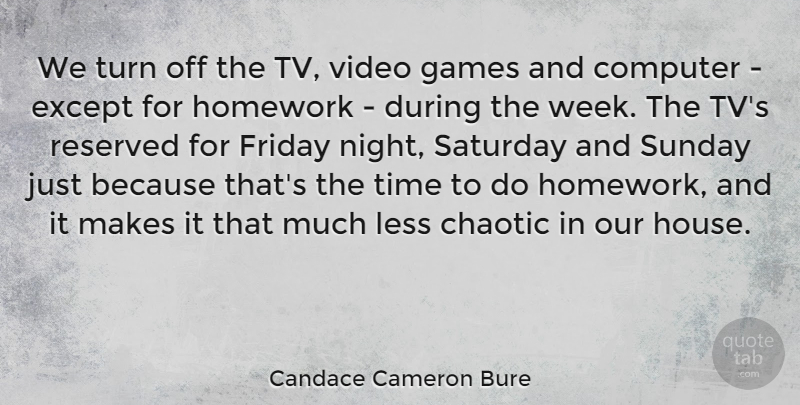 Candace Cameron Bure Quote About Chaotic, Computer, Except, Friday, Games: We Turn Off The Tv...