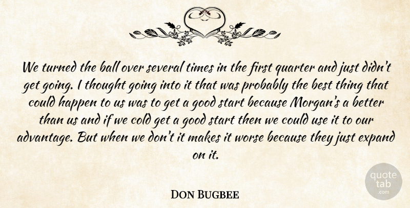 Don Bugbee Quote About Ball, Best, Cold, Expand, Good: We Turned The Ball Over...