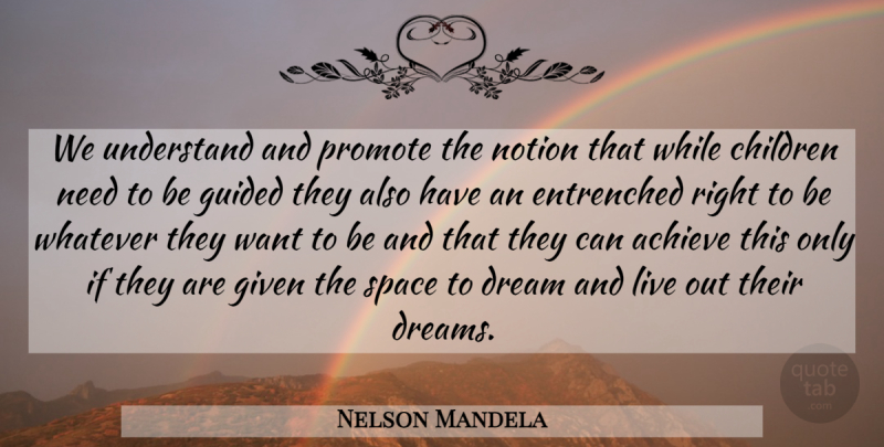 Nelson Mandela Quote About Dream, Children, Space: We Understand And Promote The...