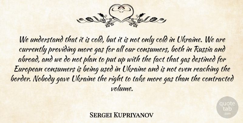 Sergei Kupriyanov Quote About Both, Cold, Consumers, Contracted, Currently: We Understand That It Is...