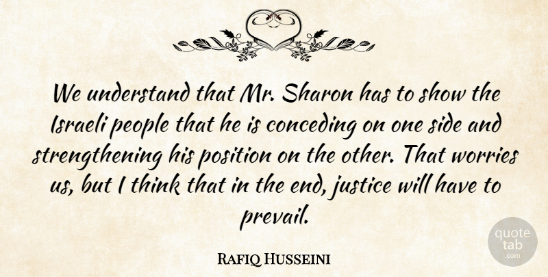 Rafiq Husseini Quote About Israeli, Justice, People, Position, Sharon: We Understand That Mr Sharon...