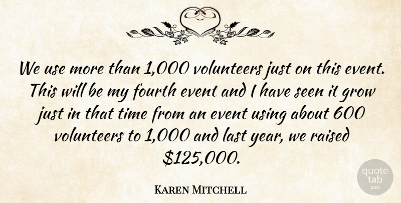 Karen Mitchell Quote About Event, Fourth, Grow, Last, Raised: We Use More Than 1...