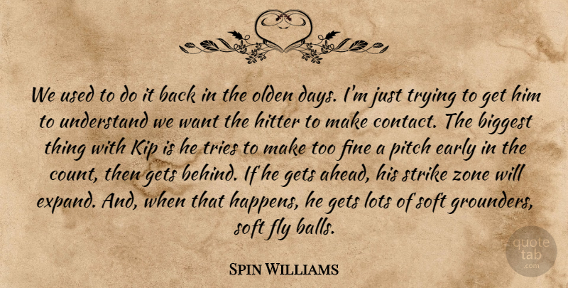 Spin Williams Quote About Biggest, Early, Fine, Fly, Gets: We Used To Do It...