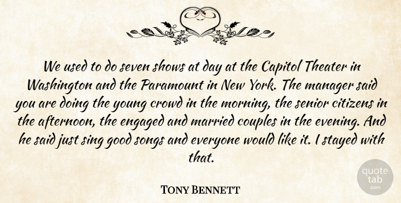 Tony Bennett Quote About Capitol, Citizens, Couples, Crowd, Engaged: We Used To Do Seven...