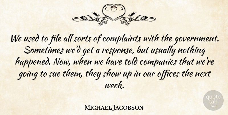 Michael Jacobson Quote About Companies, Complaints, File, Next, Offices: We Used To File All...