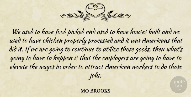 Mo Brooks Quote About Attract, Built, Chicken, Continue, Elevate: We Used To Have Food...