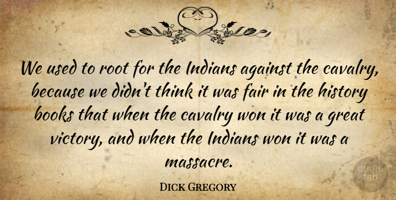 Dick Gregory Quote About Book, Thinking, Roots: We Used To Root For...