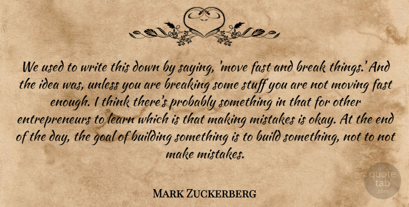 Mark Zuckerberg Quote About Mistake, Moving, Writing: We Used To Write This...