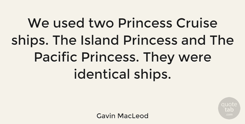 Gavin MacLeod Quote About Princess, Two, Islands: We Used Two Princess Cruise...