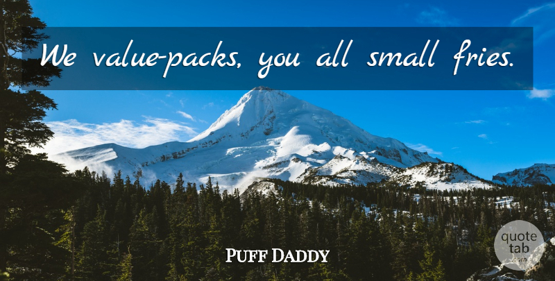 Puff Daddy Quote About Fries, Packs, Values: We Value Packs You All...