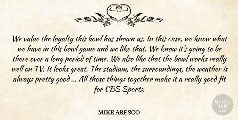 Mike Aresco Quote About Bowl, Cbs, Fit, Game, Good: We Value The Loyalty This...