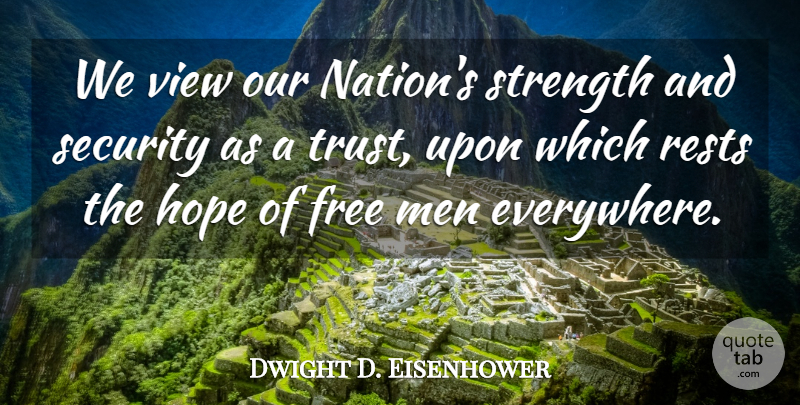 Dwight D. Eisenhower Quote About Men, Views, Free Man: We View Our Nations Strength...