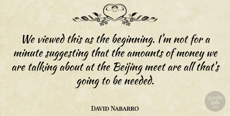 David Nabarro Quote About Beijing, Meet, Minute, Money, Suggesting: We Viewed This As The...