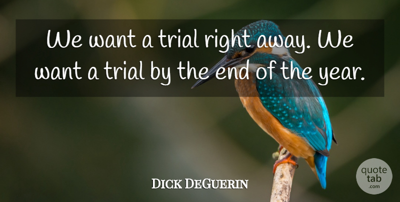Dick DeGuerin Quote About Trial: We Want A Trial Right...
