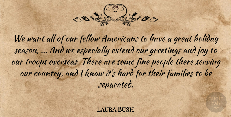 Laura Bush Quote About Extend, Families, Fellow, Fine, Great: We Want All Of Our...