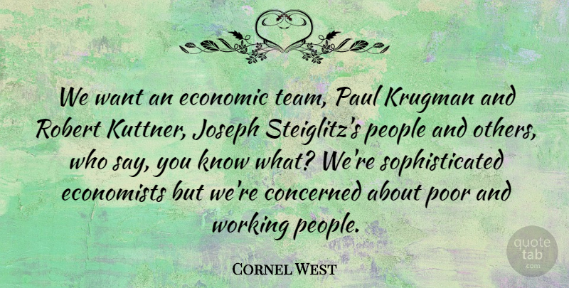Cornel West Quote About Team, People, Want: We Want An Economic Team...