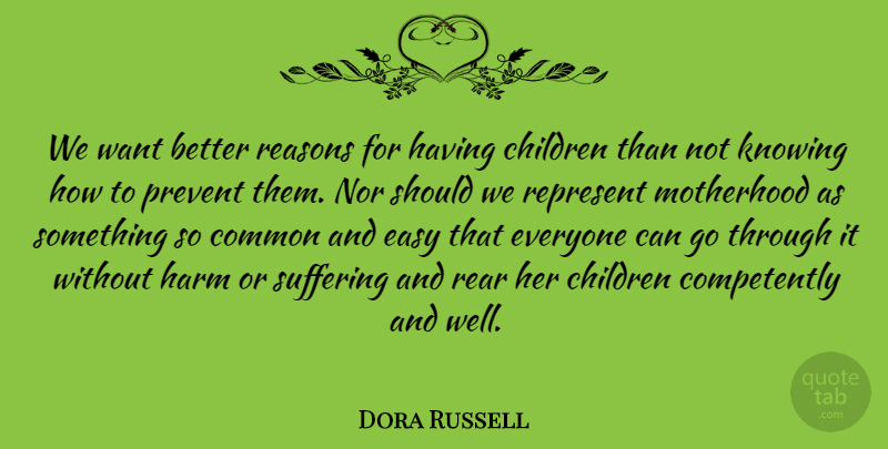 Dora Russell Quote About Children, Motherhood, Knowing: We Want Better Reasons For...