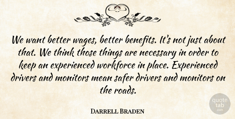 Darrell Braden Quote About Drivers, Mean, Necessary, Order, Safer: We Want Better Wages Better...