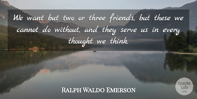 Ralph Waldo Emerson Quote About Friends, Thinking, Two: We Want But Two Or...