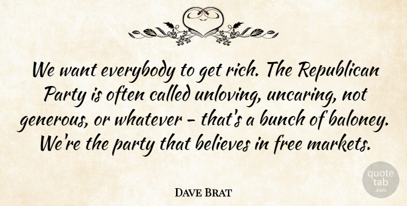 Dave Brat Quote About Believes, Bunch, Everybody, Republican, Whatever: We Want Everybody To Get...
