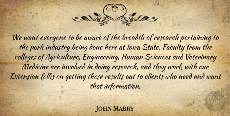 John Mabry Quote About Aware, Breadth, Clients, Colleges, Extension: We Want Everyone To Be...