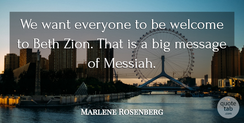 Marlene Rosenberg Quote About Message, Welcome: We Want Everyone To Be...