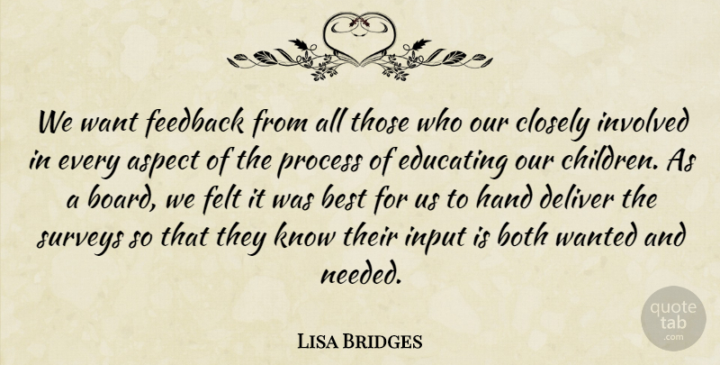 Lisa Bridges Quote About Aspect, Best, Both, Children, Closely: We Want Feedback From All...