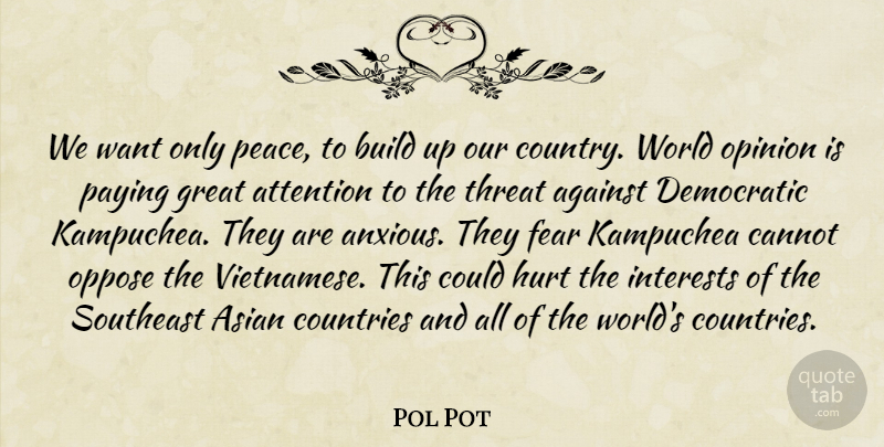 Pol Pot Quote About Country, Hurt, Attention: We Want Only Peace To...
