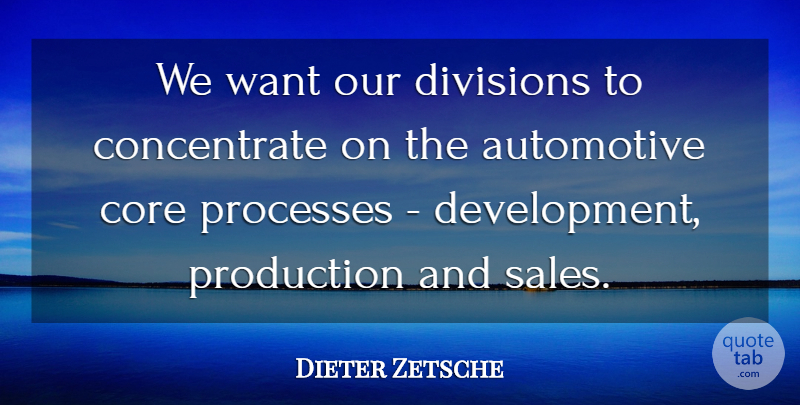 Dieter Zetsche Quote About Core, Divisions, Processes, Production: We Want Our Divisions To...
