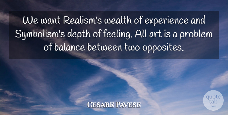 Cesare Pavese Quote About Art, Opposites, Two: We Want Realisms Wealth Of...