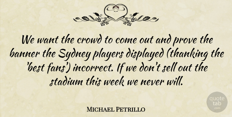 Michael Petrillo Quote About Banner, Crowd, Players, Prove, Sell: We Want The Crowd To...
