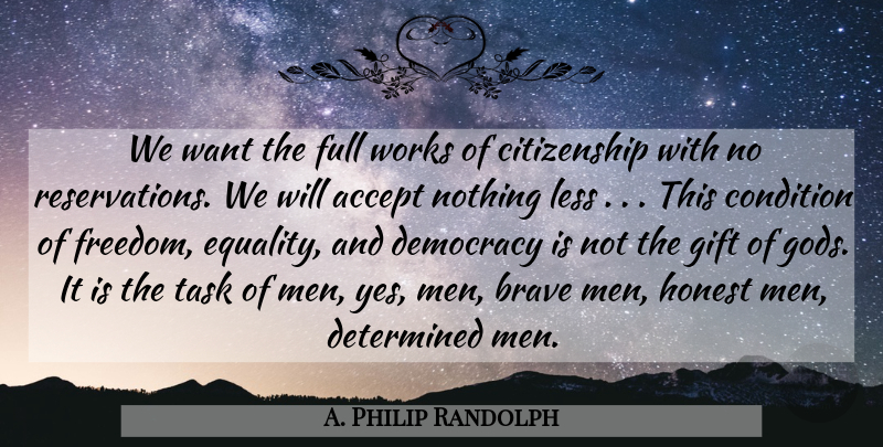 A. Philip Randolph Quote About Men, Brave, Democracy: We Want The Full Works...