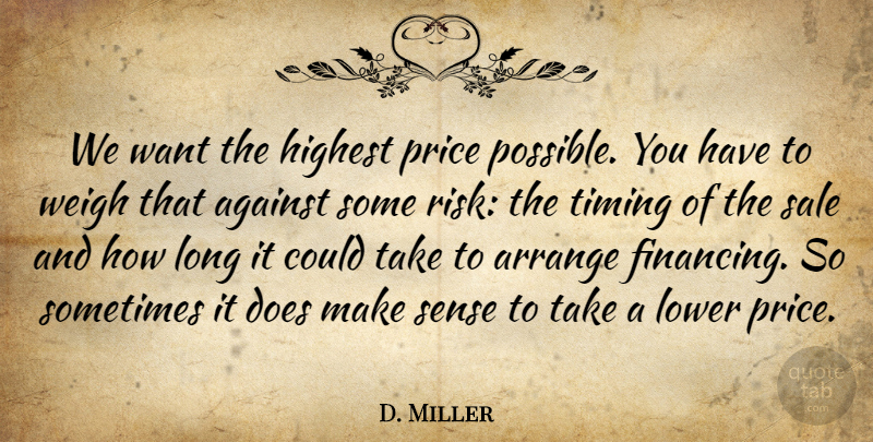 D. Miller Quote About Against, Arrange, Highest, Lower, Price: We Want The Highest Price...