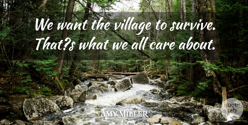 Amy Miller Quote About Care, Village: We Want The Village To...
