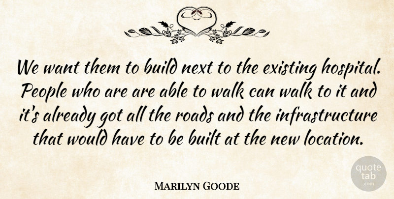 Marilyn Goode Quote About Build, Built, Existing, Next, People: We Want Them To Build...