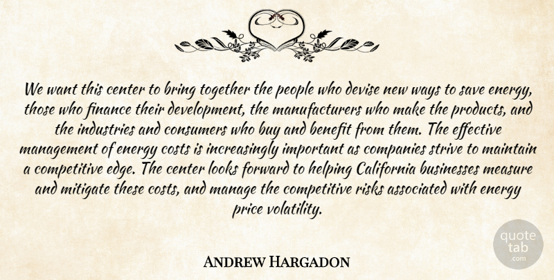 Andrew Hargadon Quote About Associated, Benefit, Bring, Businesses, Buy: We Want This Center To...