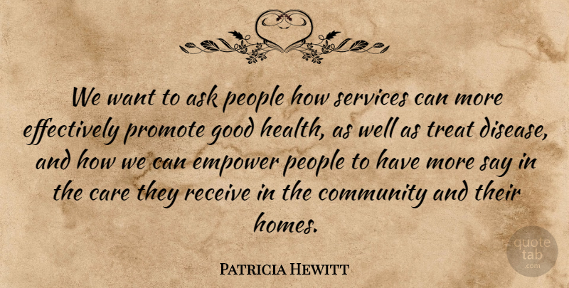 Patricia Hewitt Quote About Ask, Care, Community, Disease, Empower: We Want To Ask People...